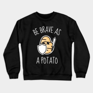 Be Brave As A Potato Funny Crewneck Sweatshirt